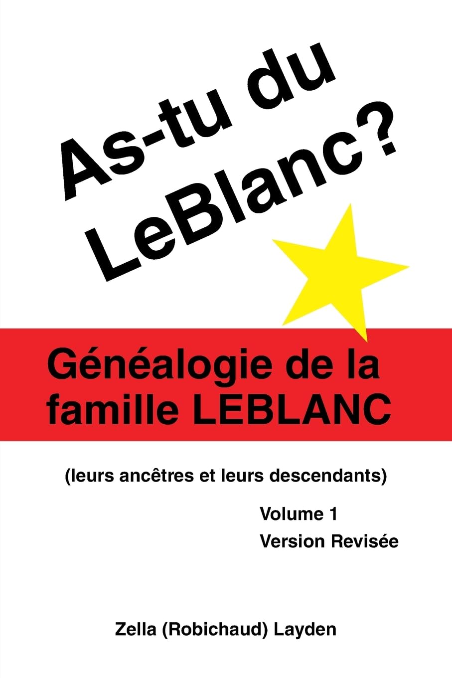 As-tu du LeBlanc?: Généalogie de la famille LeBlanc (leurs ances et leurs descendants) Volume 1 Paperback – November 6, 2006