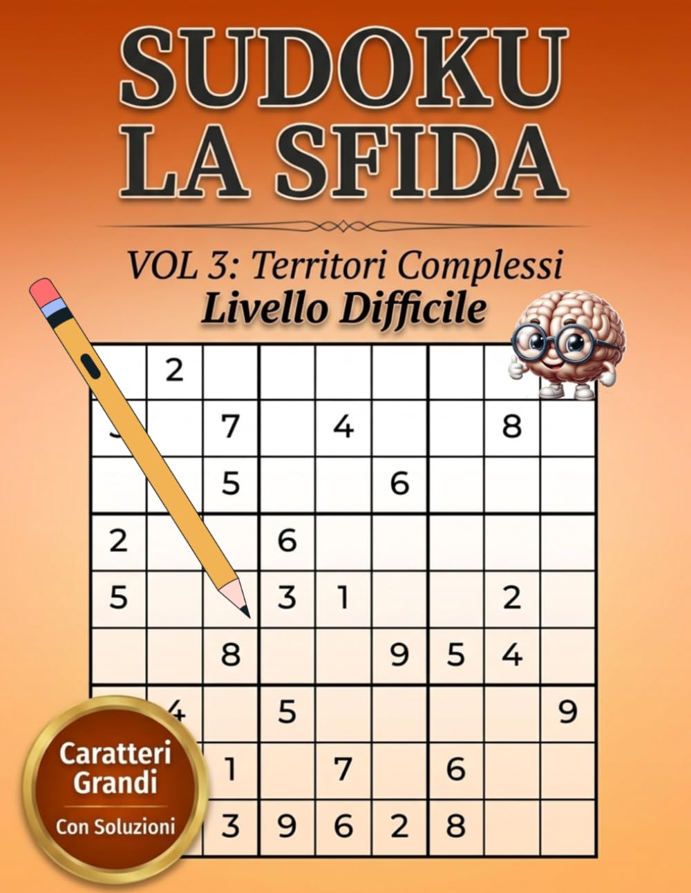 SUDOKU LA SFIDA - “Territori Complessi” Livello Difficile: 120 Sudoku difficili per appassionati – Sfide avanzate per mettere alla prova logica, ... di logica. Soluzioni incluse. Stampa grande