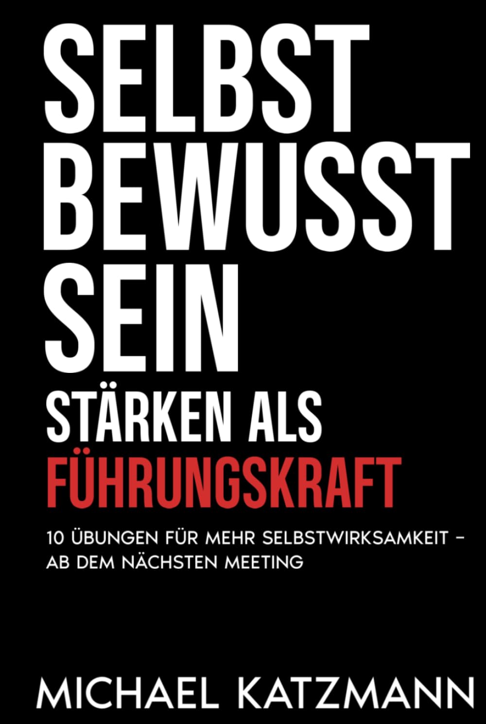Selbstbewusstsein stärken als Führungskraft: 10 Übungen für mehr Selbstwirksamkeit ab dem nächsten Meeting