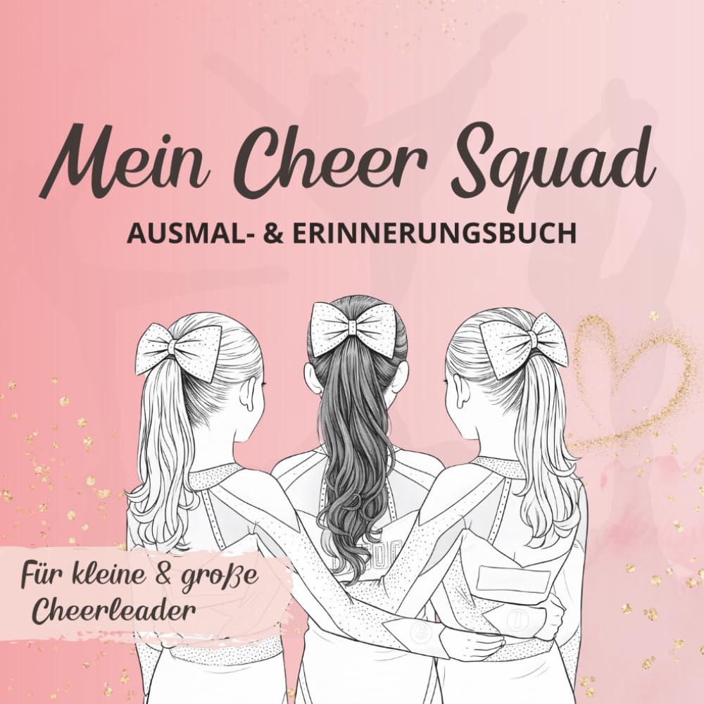 Cheerleading Ausmalbuch für Kinder – Mein Cheer Squad | Mal- & Erinnerungsbuch für kleine Cheerleader: Kreatives Malbuch mit Cheerleading Motiven, Team Spirit & Motivation für Kinder