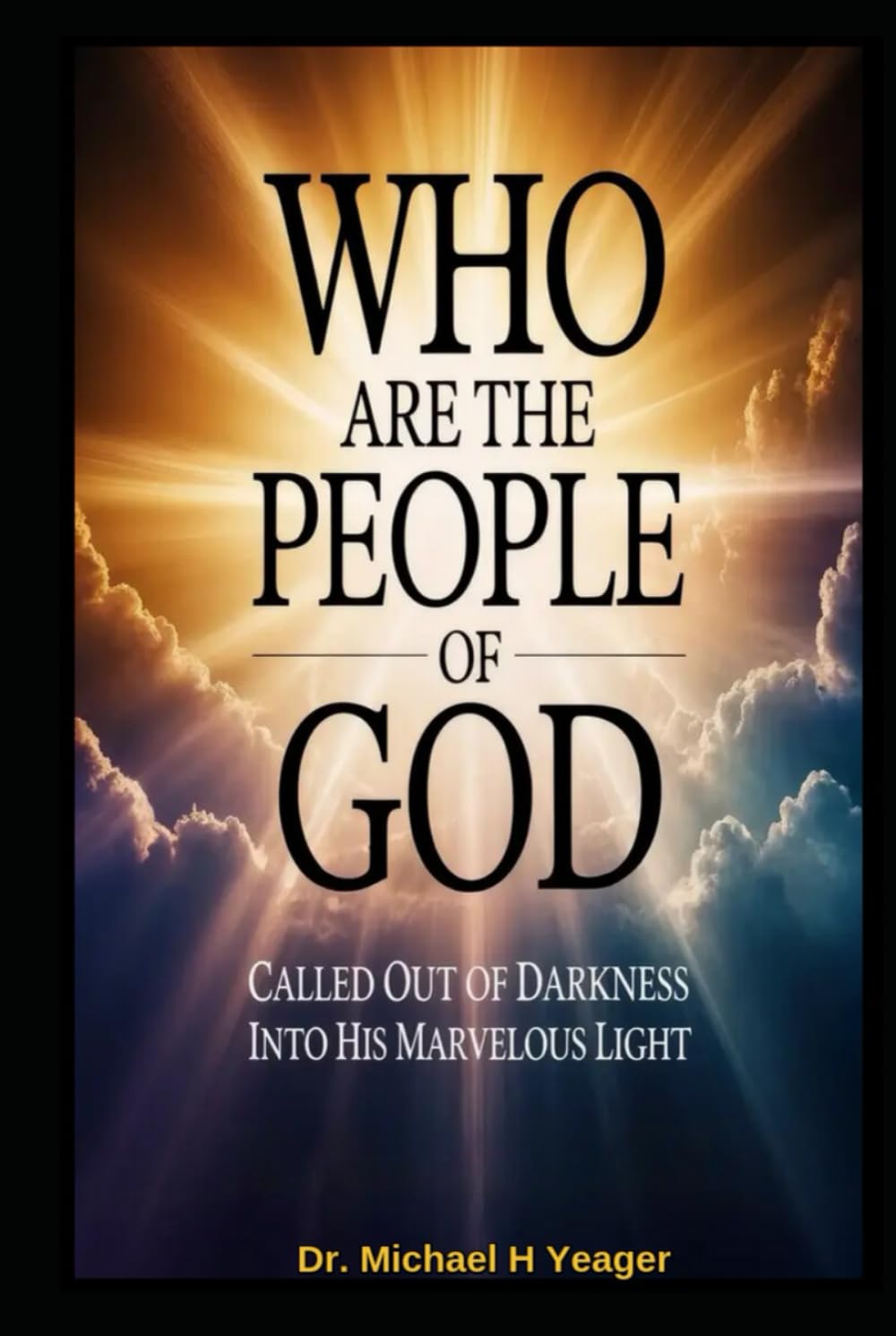 WHO ARE THE PEOPLE OF GOD: Called Out of Darkness into His Marvelous Light