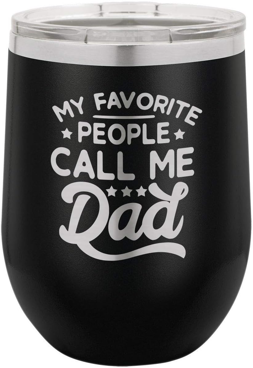 MY FAVORITE PEOPLE CALL ME DAD BLACK 12 oz Stemless Wine Glass with Lid | Laser Engraved Insulated Drink Tumbler With Funny Quotes | Gift Idea Dad For Father's Day & Birthday | OnlyGifts.com