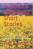 Northern California Short Stories: Monterey to Mendocino - San Francisco to Truckee 1976986435 Book Cover
