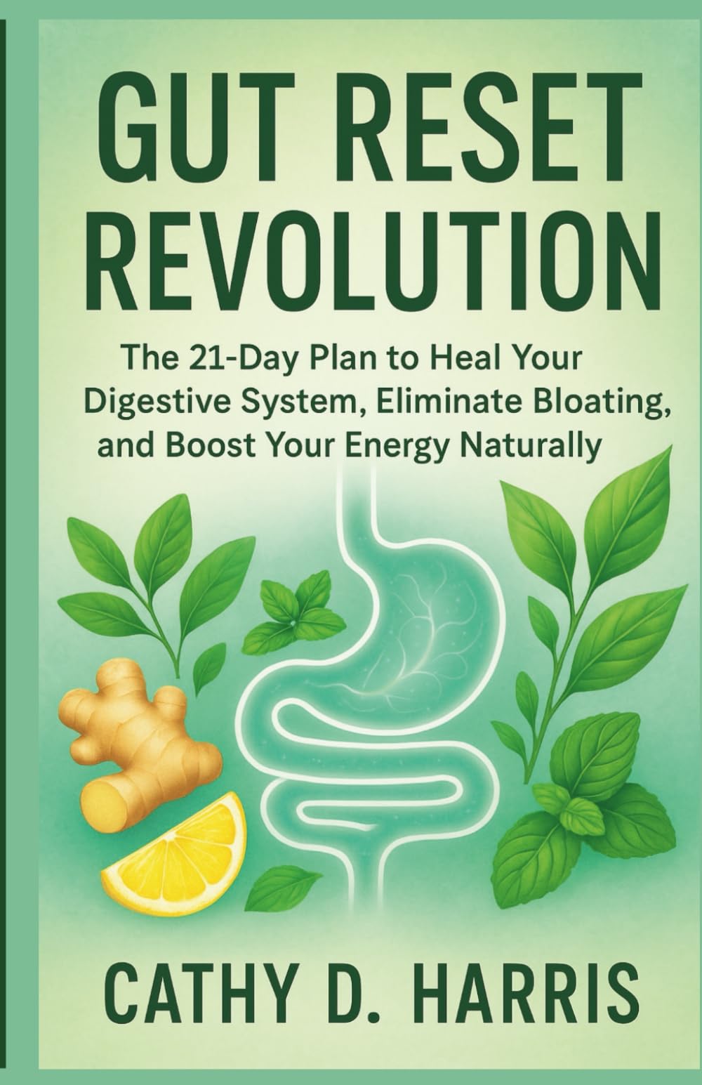 GUT RESET REVOLUTION: THE 21-DAY PLAN TO HEAL YOUR DIGESTIVE SYSTEM, ELIMINATE BLOATING, AND BOOST YOUR ENERGY NATURALLY