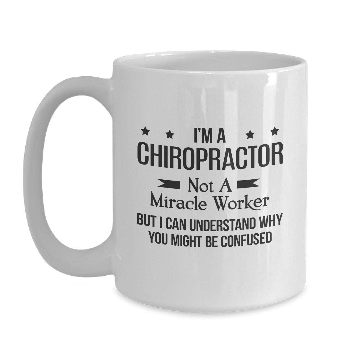 NA Ceramic Coffee Mug - 11 ounces - White - Cylindrical - Everyday Use - Funny Chiropractor Gift - Miracle Worker Joke Gift - Perfect for Christmas, Thanksgiving, Birthdays, and All Occasions