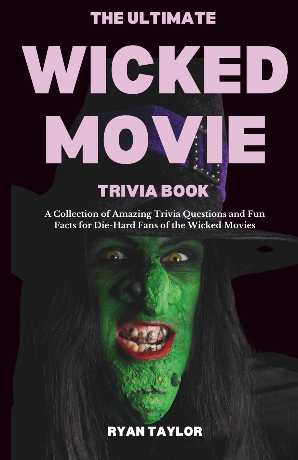 The Ultimate Wicked Trivia Book: A Collection of Amazing Trivia Questions and Fun Facts for Die-Hard Wicked Fans