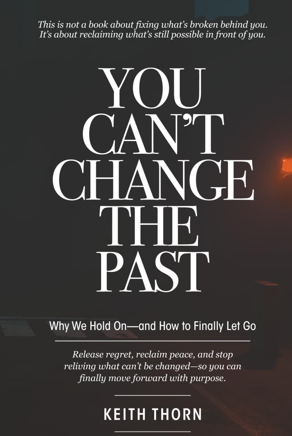 You Can't Change The Past: Why We Hold On—and How to Finally Let Go      Hardcover – March 24, 2026