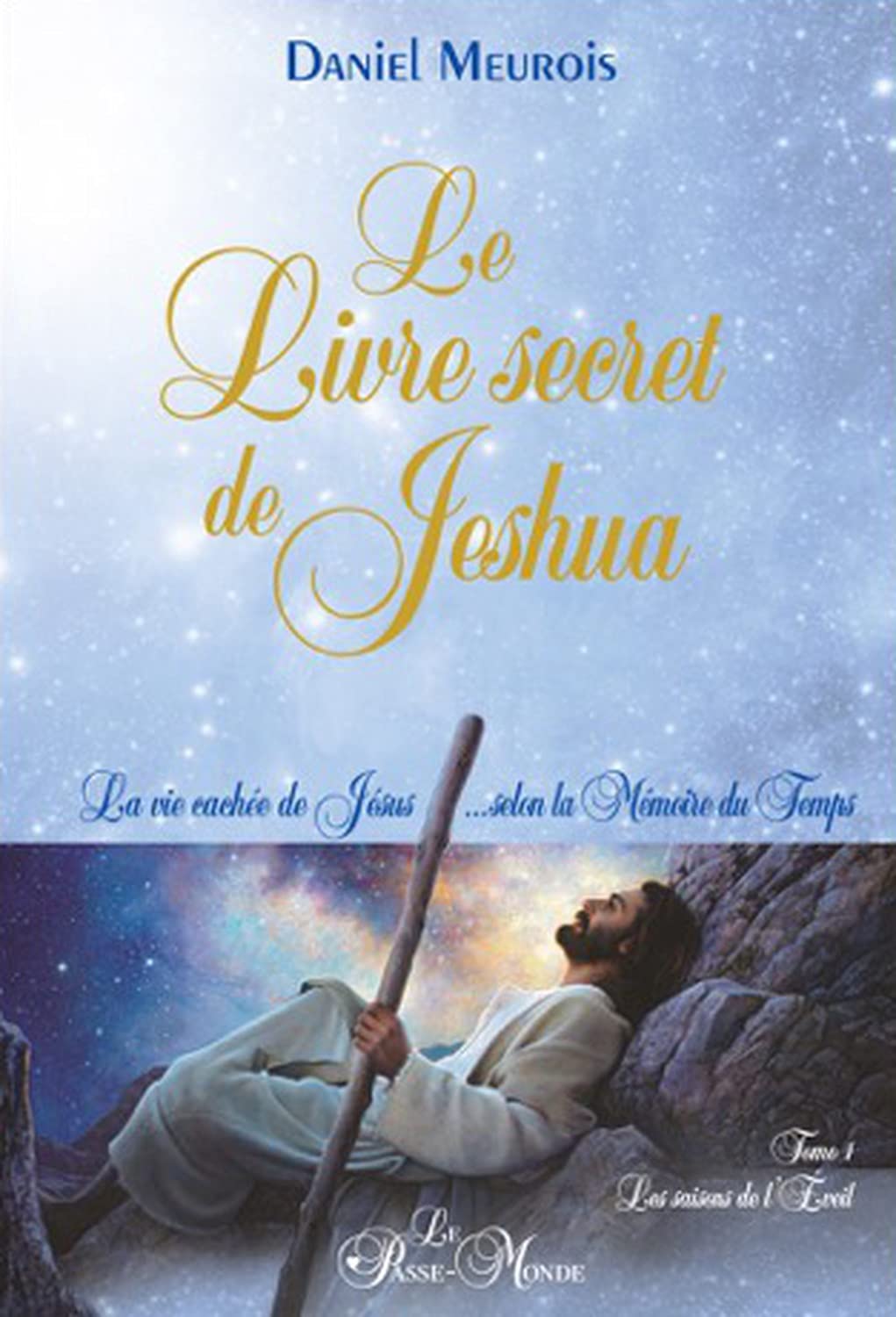 Le Livre secret de Jeshua - La vie cachée de Jésus... selon la Mémoire du Temps T1: La vie cachée de Jésus selon la mémoire du temps Tome 1, Les saisons de l'éveil