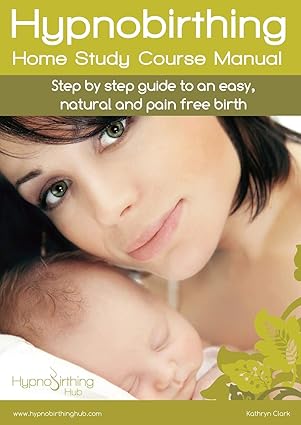 Hypnobirthing Home Study Course Manual: Step by step guide to an easy, natural and pain free birth-Wow! eBook
