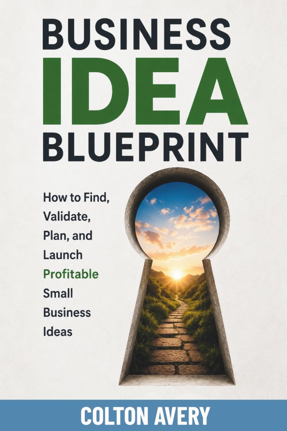 Business Idea Blueprint: How to Find, Validate, Plan, and Launch Profitable Small Business Ideas