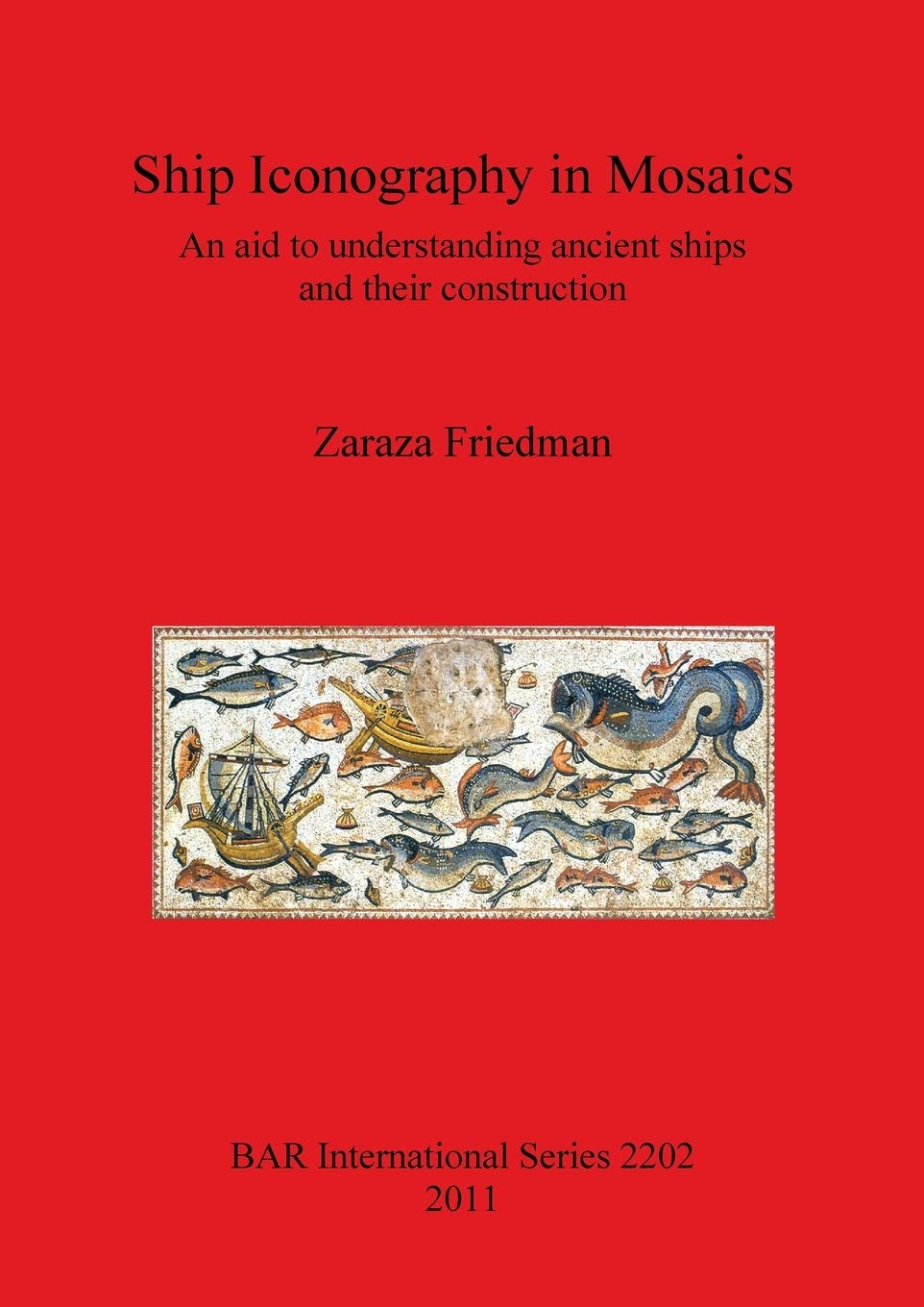 Ship Iconography in Mosaics: An aid to understanding ancient ships and their construction: 2202 (British Archaeological Reports International Series)
