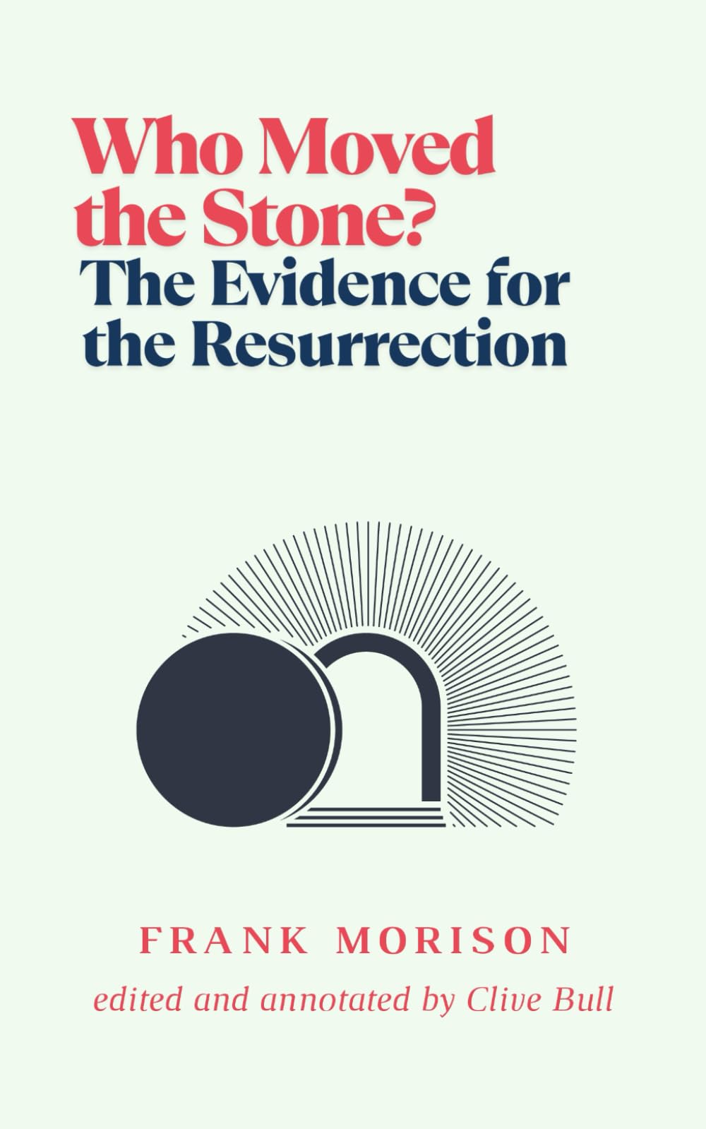 Who Moved the Stone?: The Evidence for the Resurrection (Annotated version)