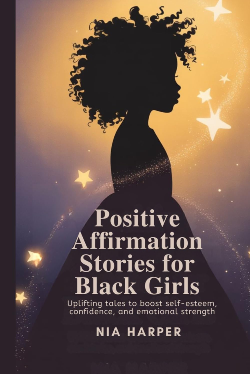 Positive Affirmation Stories for Black Girls: Uplifting Tales to Boost Self-Esteem, Confidence, and Emotional Strength