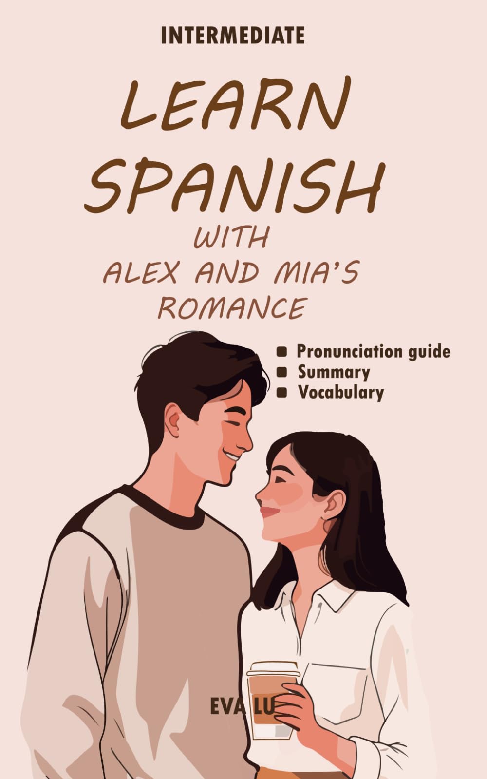 Learn spanish with Alex and Mia’s romance: Spanish-English Book for Intermediate Learners (B1 Level) with Pronunciation Guide & Vocabulary (Learn Spanish Romance Series)