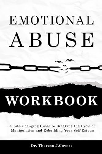 Emotional Abuse Workbook: A Life-Changing Guide to Breaking the Cycle of Manipulation and Rebuilding Your Self-Esteem