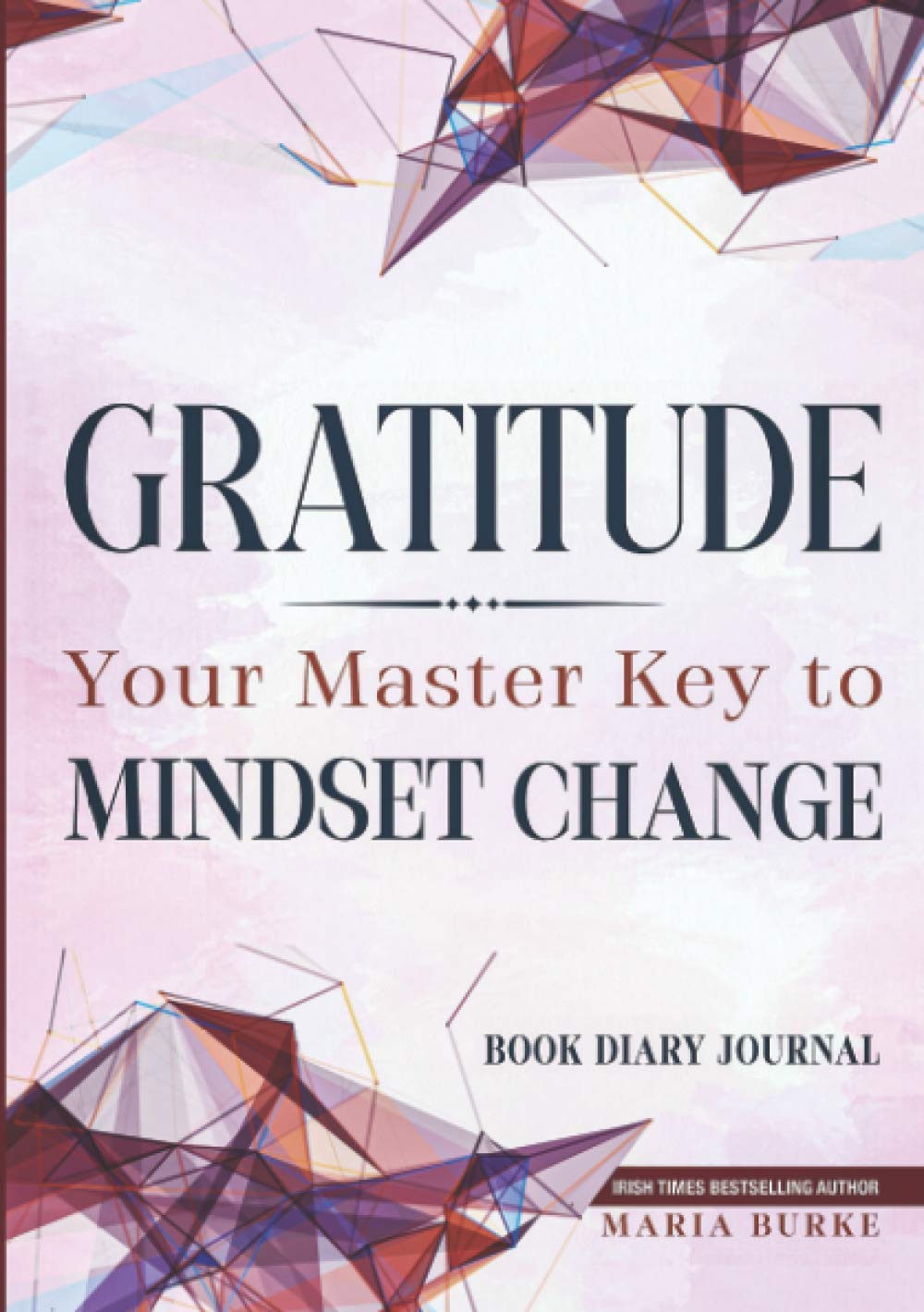 Gratitude: Your Master Key To Mindset Change: Book Diary Journal