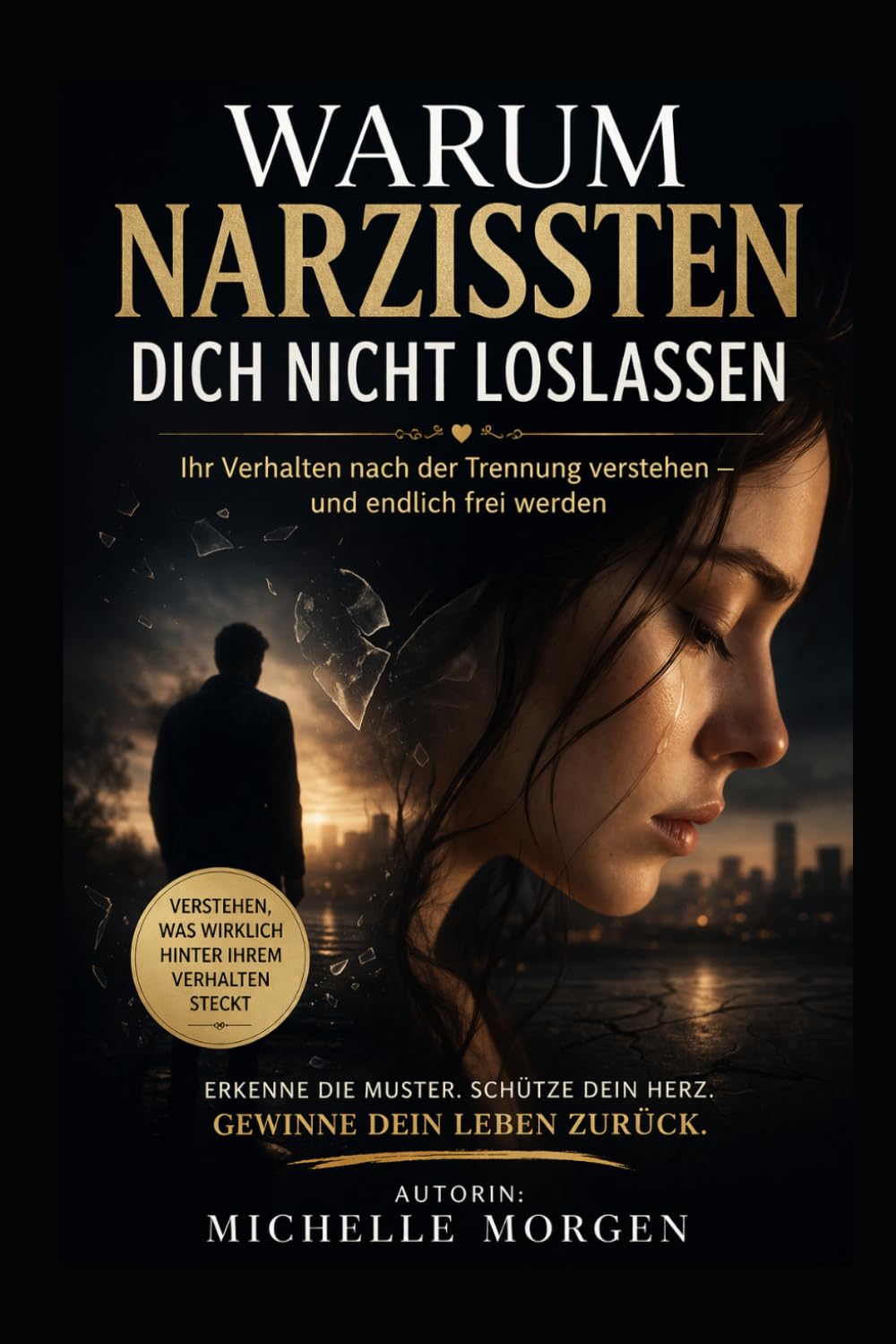 Warum Narzissten dich nicht loslassen: Ihr Verhalten nach der Trennung verstehen - und endlich frei werden