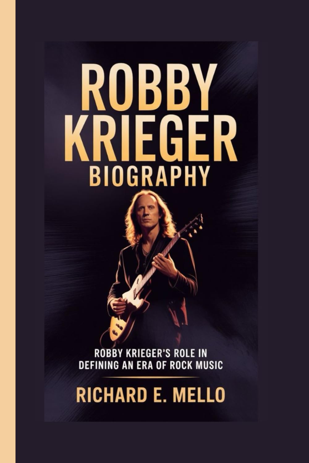 ROBBY KRIEGER BIOGRAPHY: ROBBY KRIEGER’S ROLE IN DEFINING AN ERA OF ROCK MUSIC