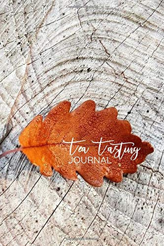 Tea Tasting Journal: Tea Tasting Notebook to Track and Rate Aroma and Flavors - Daily Teas Log - Tea Lover's Gift - Teacup Diary Notes