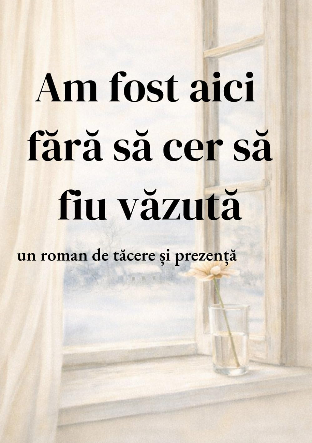 Am fost aici fără să cer să fiu văzută: un roman de tăcere și prezență