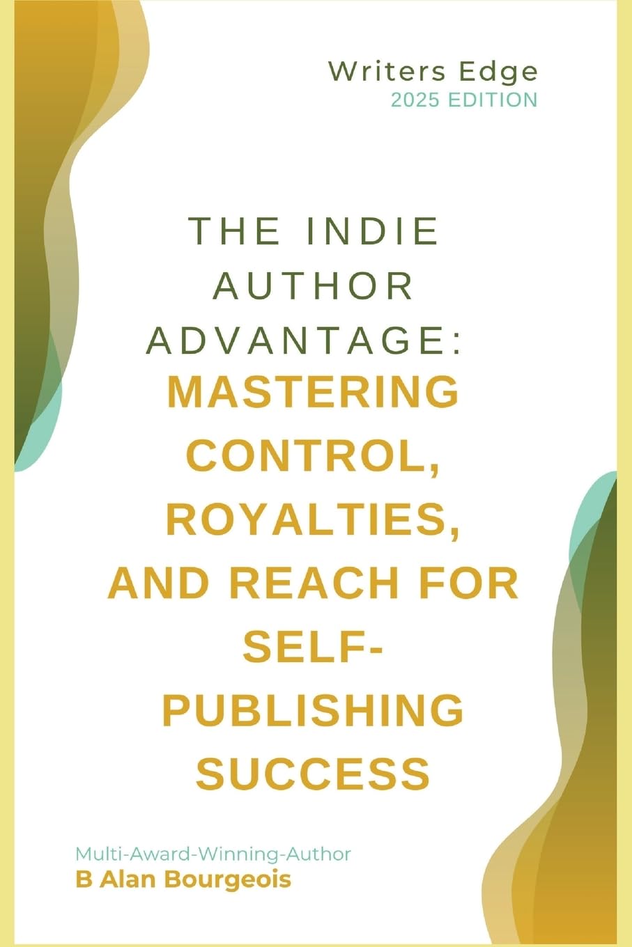 The Indie Author Advantage: Mastering Control, Royalties, and Reach for Self-Publishing Success