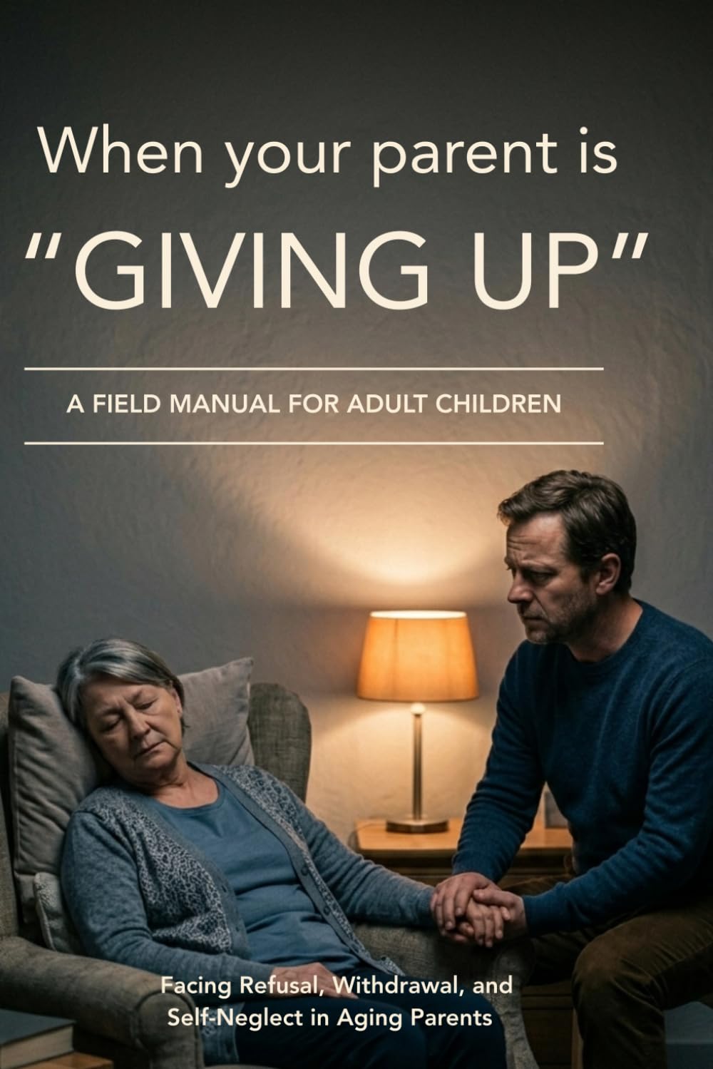 When Your Parent Is "Giving Up": A Field Manual for Adult Children