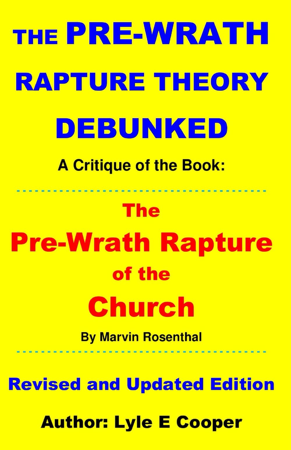 The Pre-Wrath Rapture Theory Debunked: A Critique of the Book: The Pre-Wrath Rapture of the Church, by Marvin Rosenthal