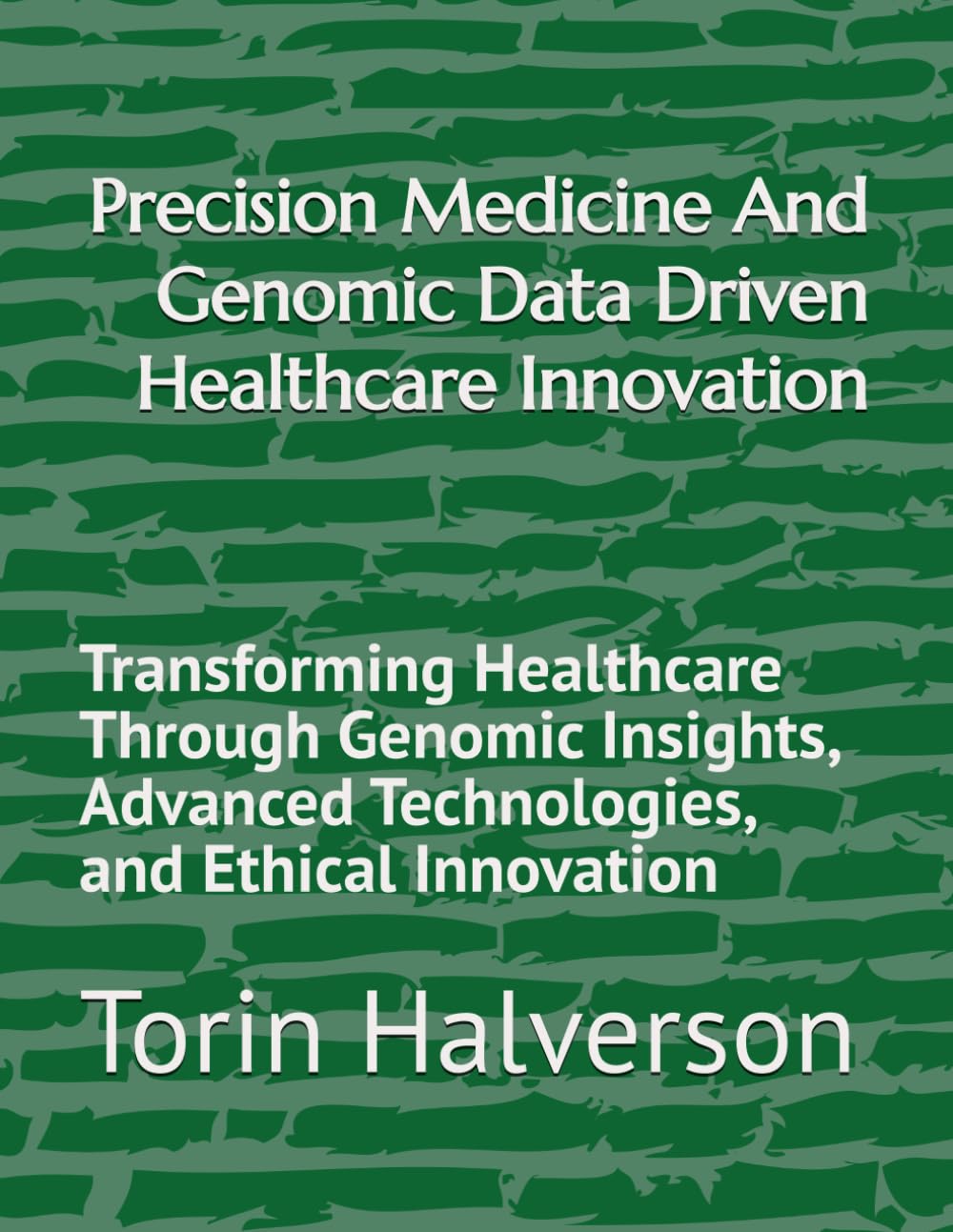 Precision Medicine And Genomic Data Driven Healthcare Innovation: Transforming Healthcare Through Genomic Insights, Advanced Technologies, and Ethical Innovation
