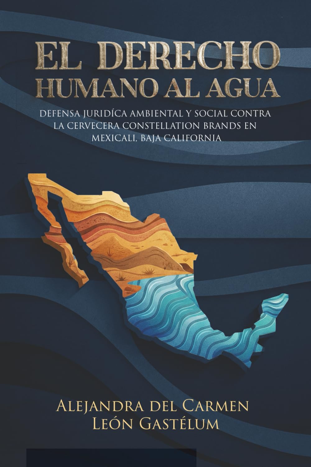 El Derecho Humano al Agua, Defensa Jurídico Ambiental y Social contra la Cervecera Constellation Brands en Mexicali, Baja California, México.