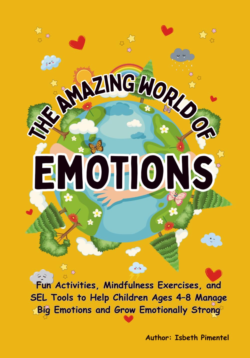 THE AMAZING WORDL OF EMOTIONS, An Emotional Regulation Workbook for Kids: Fun Activities, Mindfulness Exercises, and SEL Tools to Help Children Ages 4–8 Manage Big Emotions