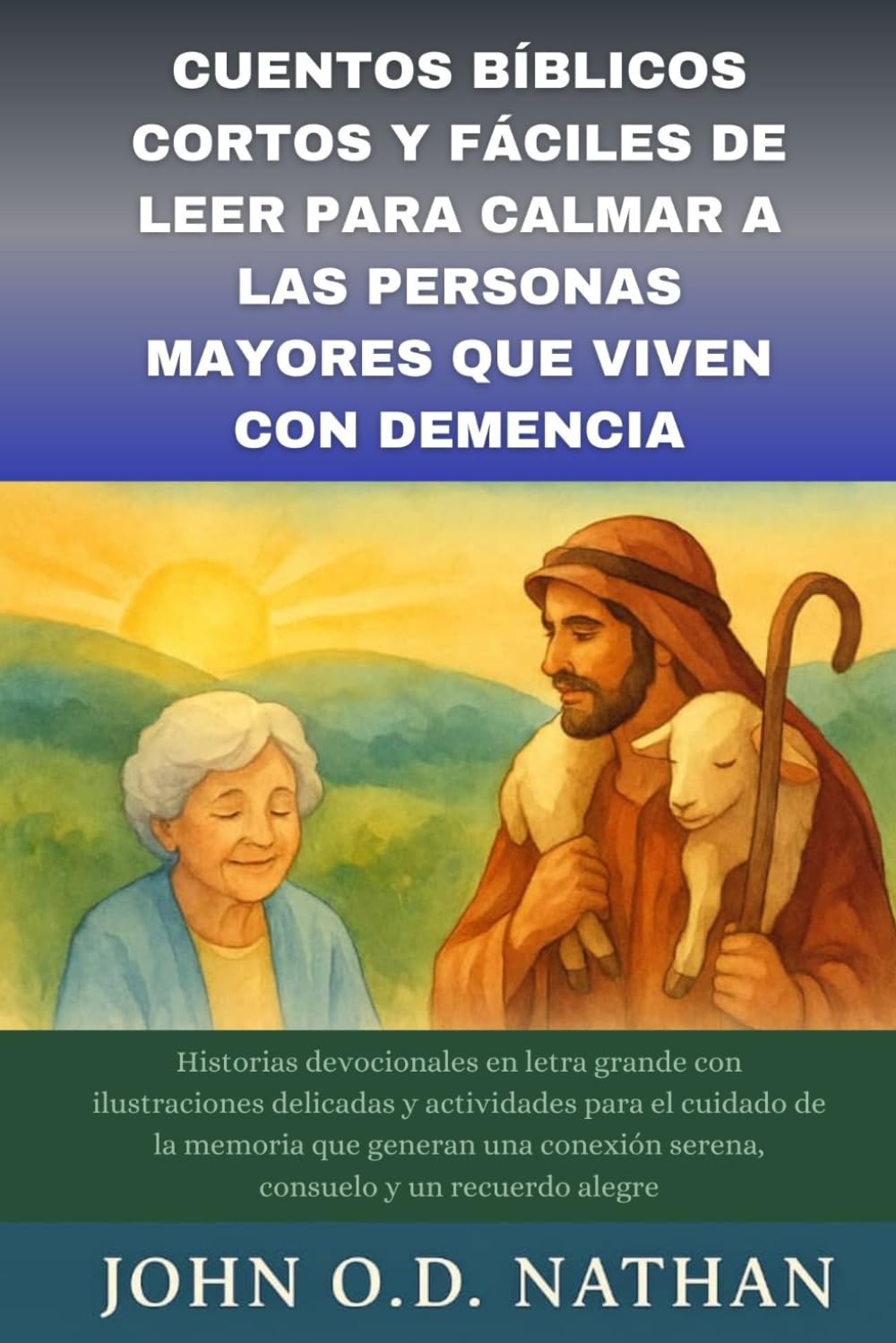 CUENTOS BÍBLICOS CORTOS Y FÁCILES DE LEER PARA CALMAR A LAS PERSONAS MAYORES QUE VIVEN CON DEMENCIA: Historias devocionales en letra grande con ilustraciones delicadas y actividades para el cuidado de