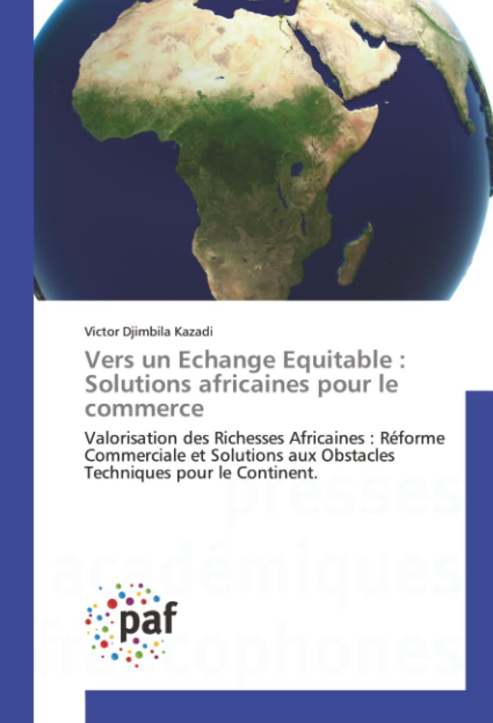 Vers un Echange Equitable : Solutions africaines pour le commerce: Valorisation des Richesses Africaines : Réforme Commerciale et Solutions aux Obstacles Techniques pour le Continent.