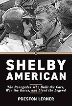 Shelby American: The Renegades Who Built the Cars, Won the Races, and Lived the Legend
