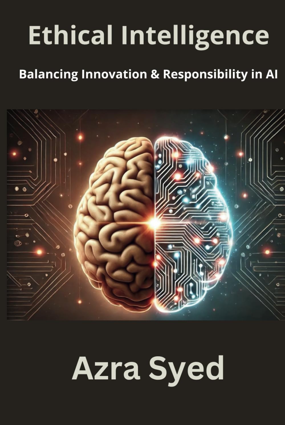 ETHICAL INTELLIGENCE: Balancing Innovation and Responsibility in AI