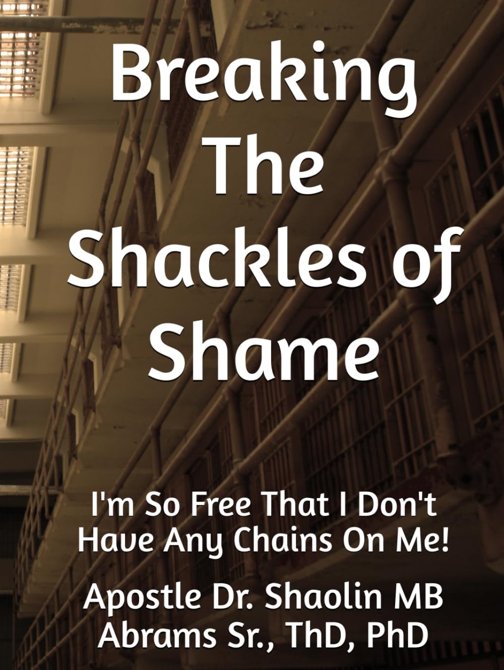 Breaking The Shackles of Shame: I'm So Free That I Don't Have Any Chains On Me!