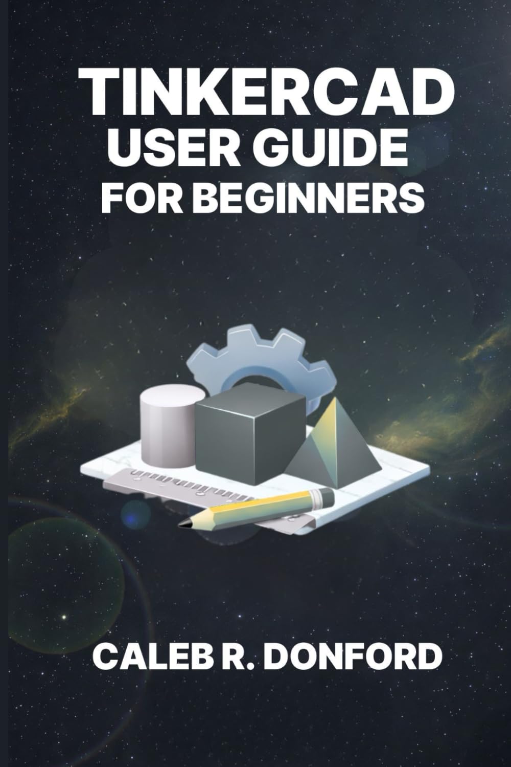 TINKERCAD USER GUIDE FOR BEGINNERS