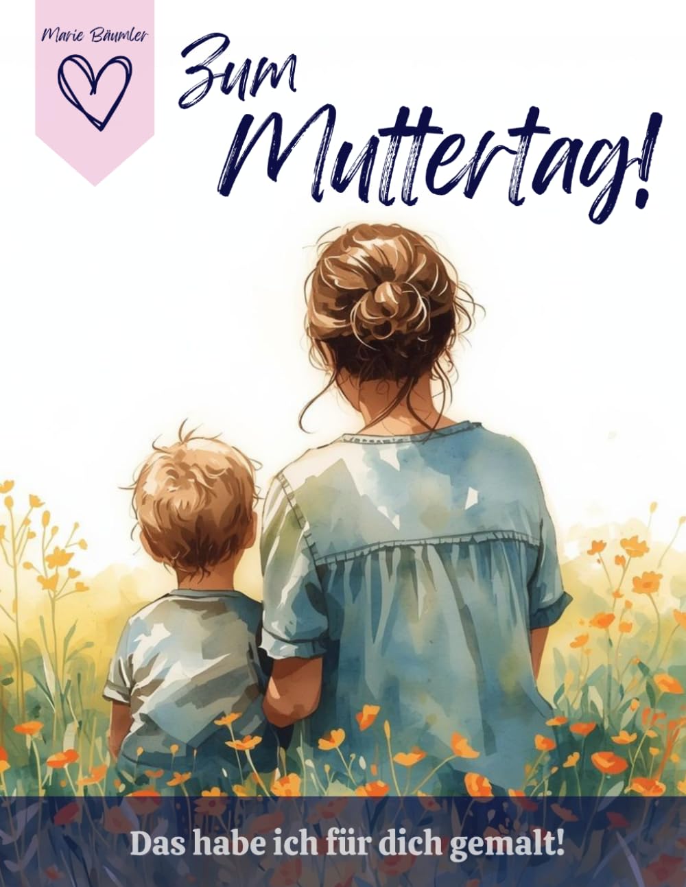 Zum Muttertag! Das habe ich für dich gemalt!: Liebevolles Geschenk von Sohn für Mama!