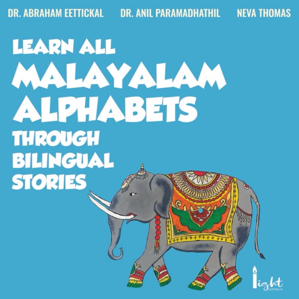 LEARN ALL MALAYALAM ALPHABETS THROUGH BILINGUAL STORIES: ENGLISH-MALAYALAM bilingual stories to learn all Malayalam Alphabets (Malayalam language learning books)