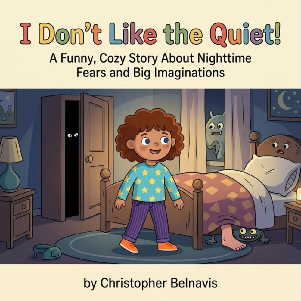 I Don’t Like the Quiet!: A Funny, Cozy Story About Nighttime Fears and Big Imaginations