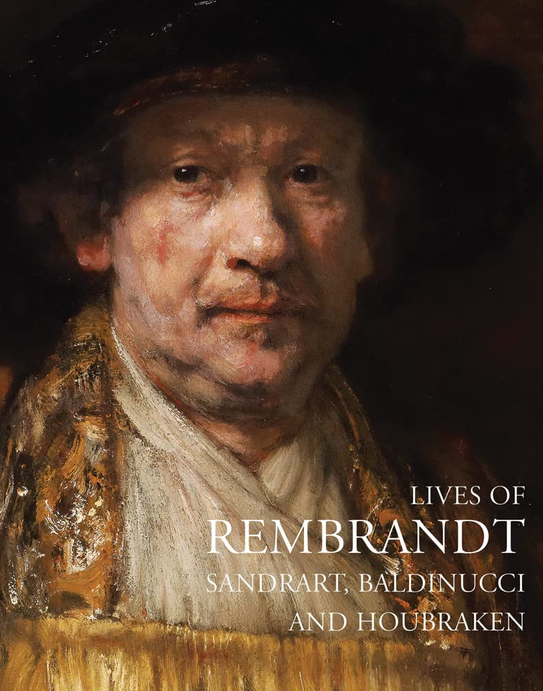 Lives of Rembrandt by Joachim von Sandrart, Arnold Houbraken, Filippo...