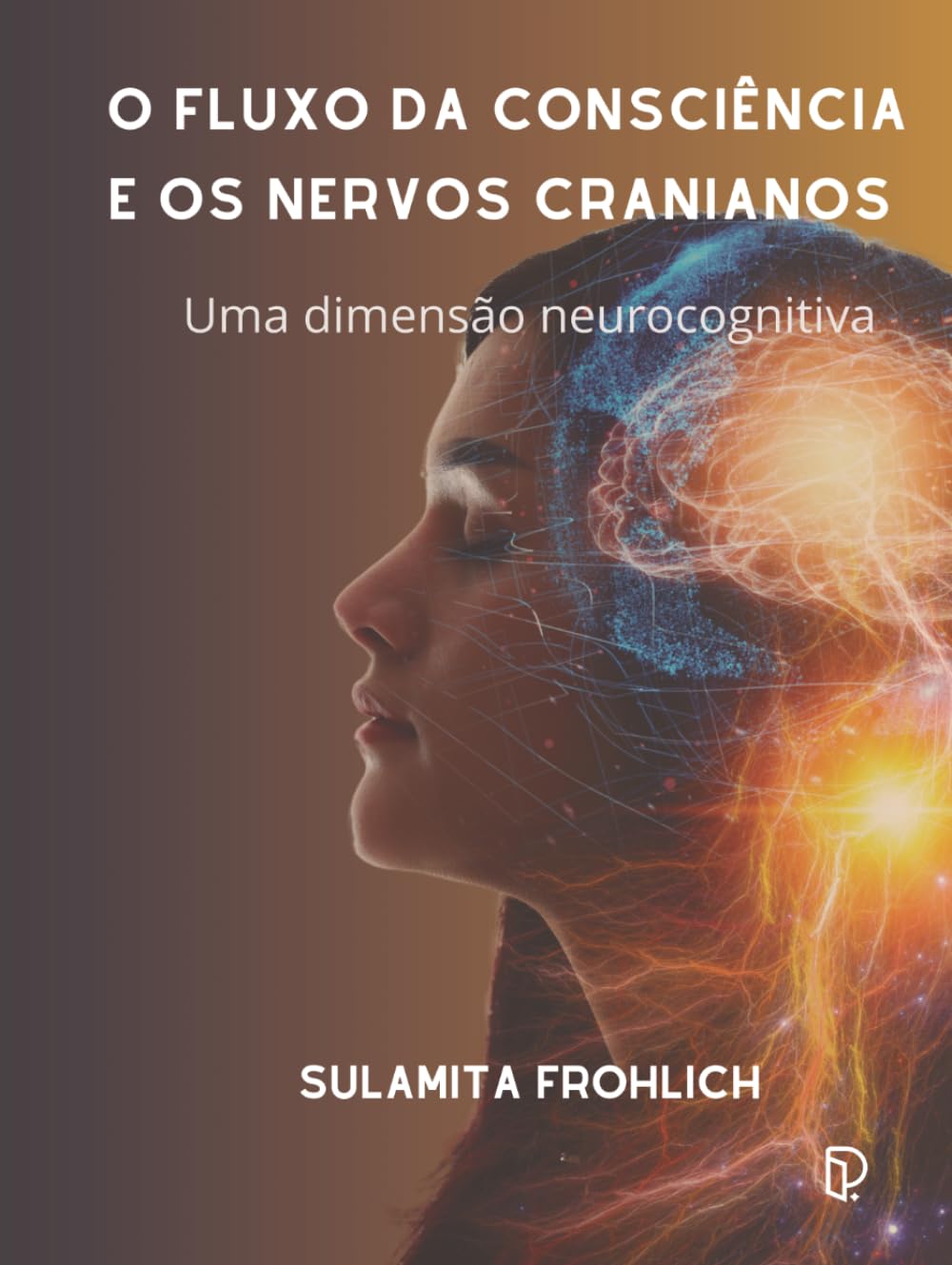 O FLUXO DA CONSCIÊNCIA E OS NERVOS CRANIANOS: Uma dimensão neurocognitiva