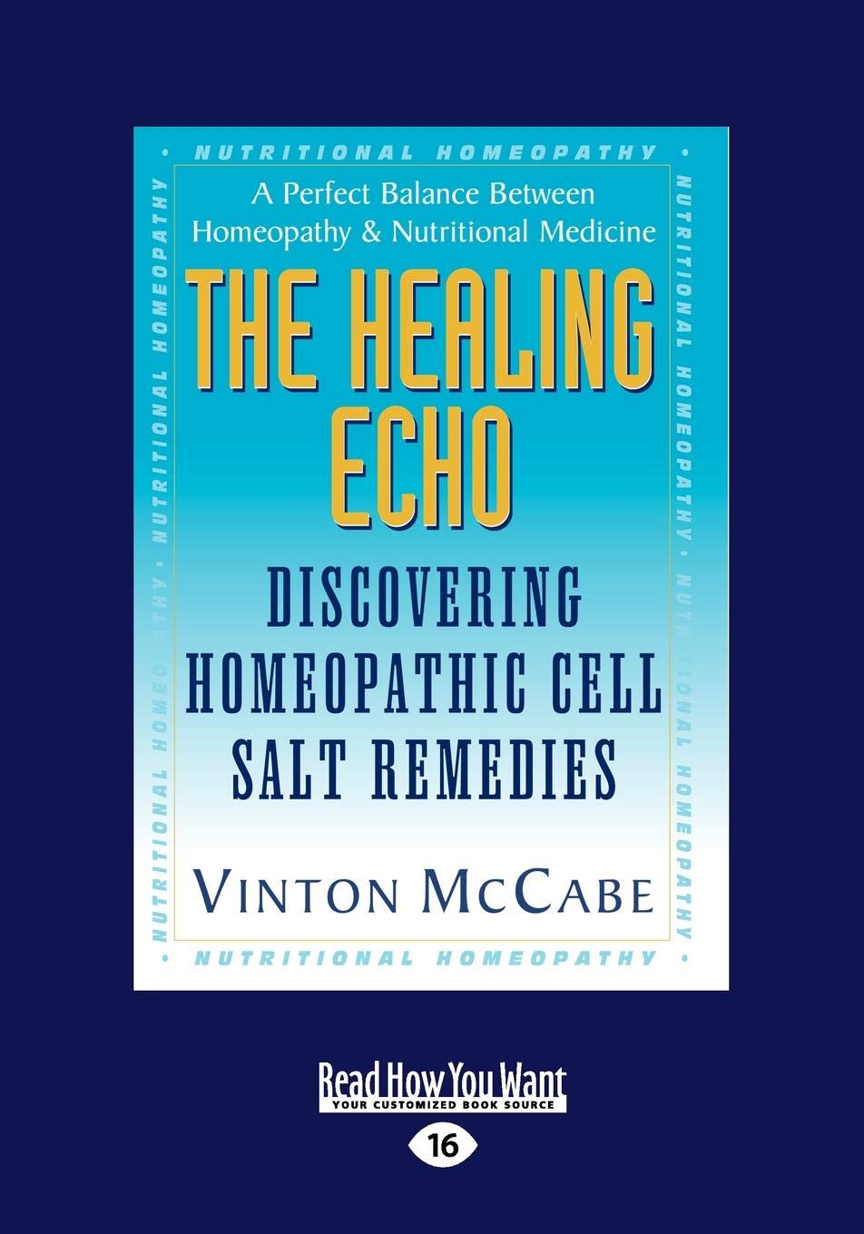 The Healing Echo: Discovering Homeopahic Cell Salt Remedies: Discovering Homeopathic Cell Salt Remedies