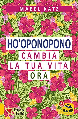 Ho'oponopono: Cambia la tua Vita Or