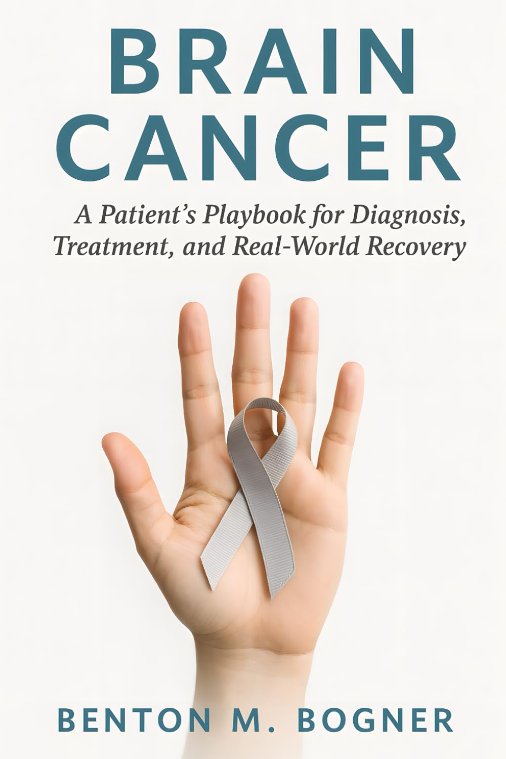 Brain Cancer: A Patient’s Playbook for Diagnosis, Treatment, and Real-World Recovery