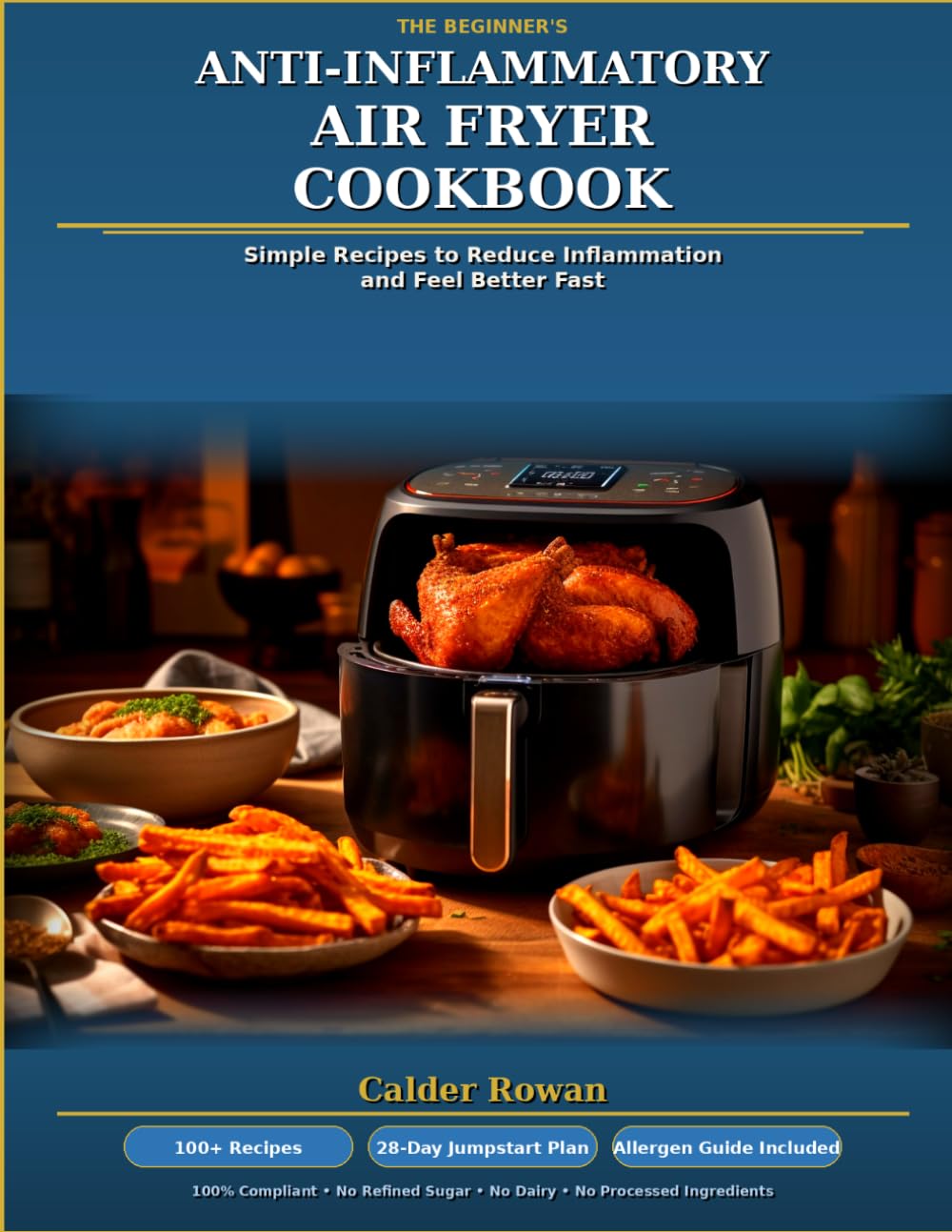 The Beginner's Anti-Inflammatory Air Fryer Cookbook: Simple Recipes to Reduce Inflammation and Feel Better Fast