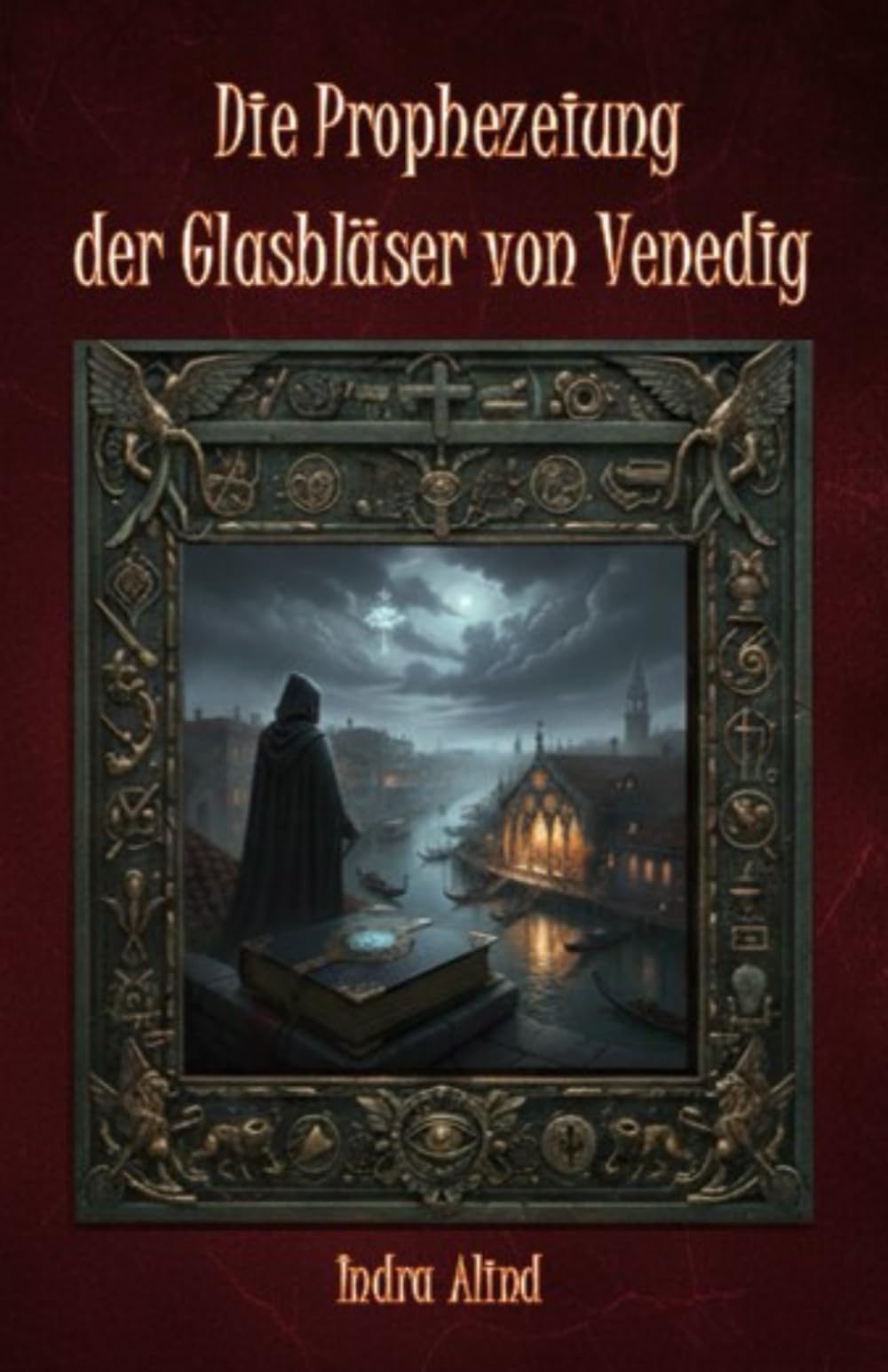 Die Prophezeiung der Glasbläser von Venedig(Deutsche Version)(Historisch religiöser Thriller Internationales esoterisches Mysterium mit Codes Symbolen): Thriller zwischen Kunst und Geschichte