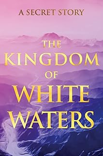Sponsored Ad - The Kingdom of White Waters: A Secret Story (Sacred Wisdom Revived)