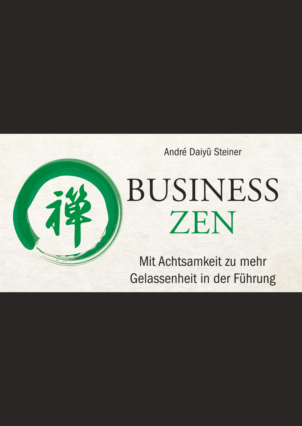 Business Zen: Mit Achtsamkeit zu mehr Gelassenheit in der Führung