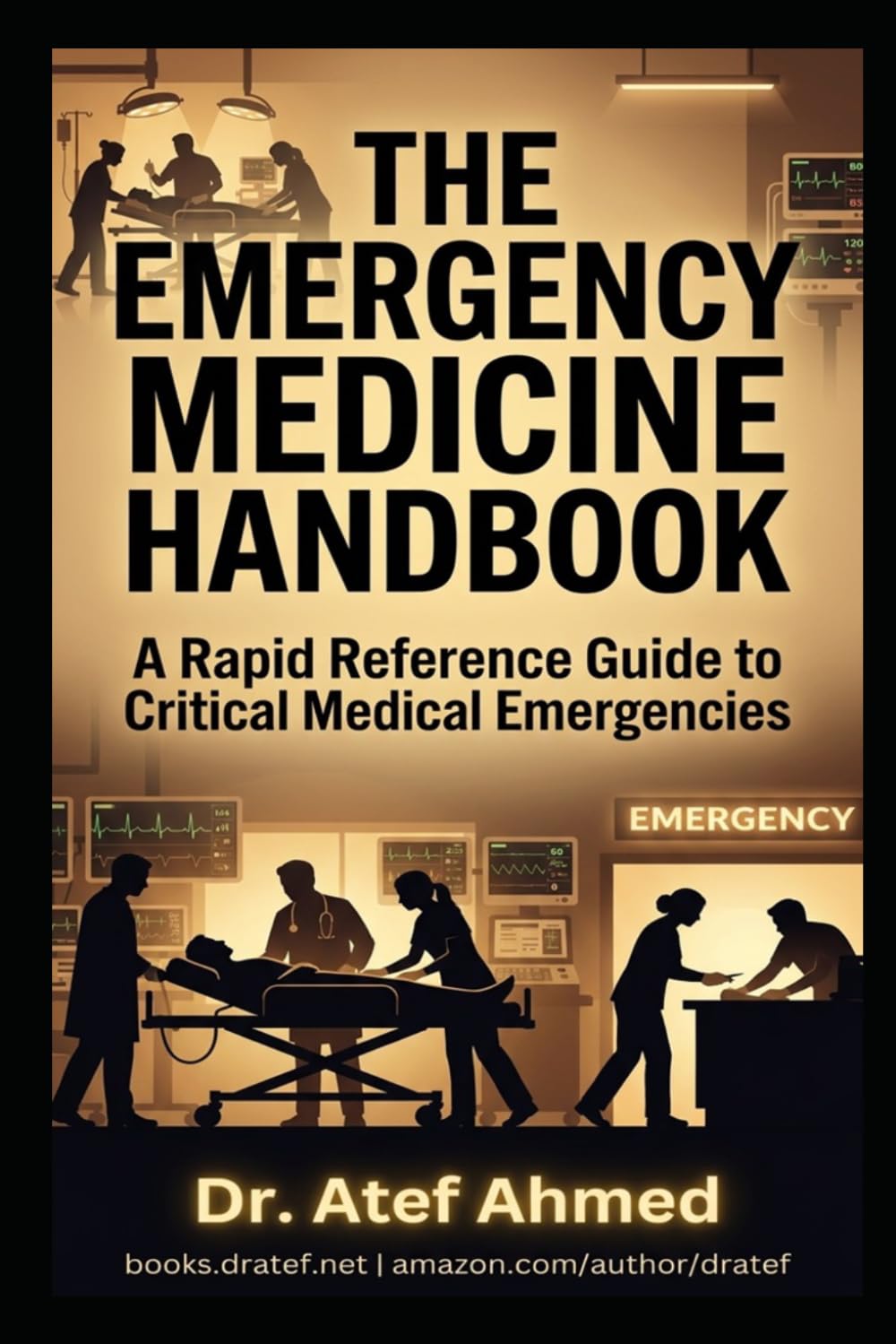 THE EMERGENCY MEDICINE HANDBOOK: A Rapid Reference Guide to Critical Medical Emergencies for Physicians, Residents, Nurses, and Medical Students