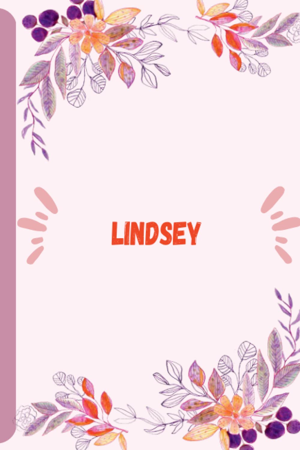 Lindsey Notebook: Personalized Name Notebook for Lindsey |Pretty Lined Notebook for Girlfriend, Wife,Daughter, Sister, with Name Lindsey,120 Pages
